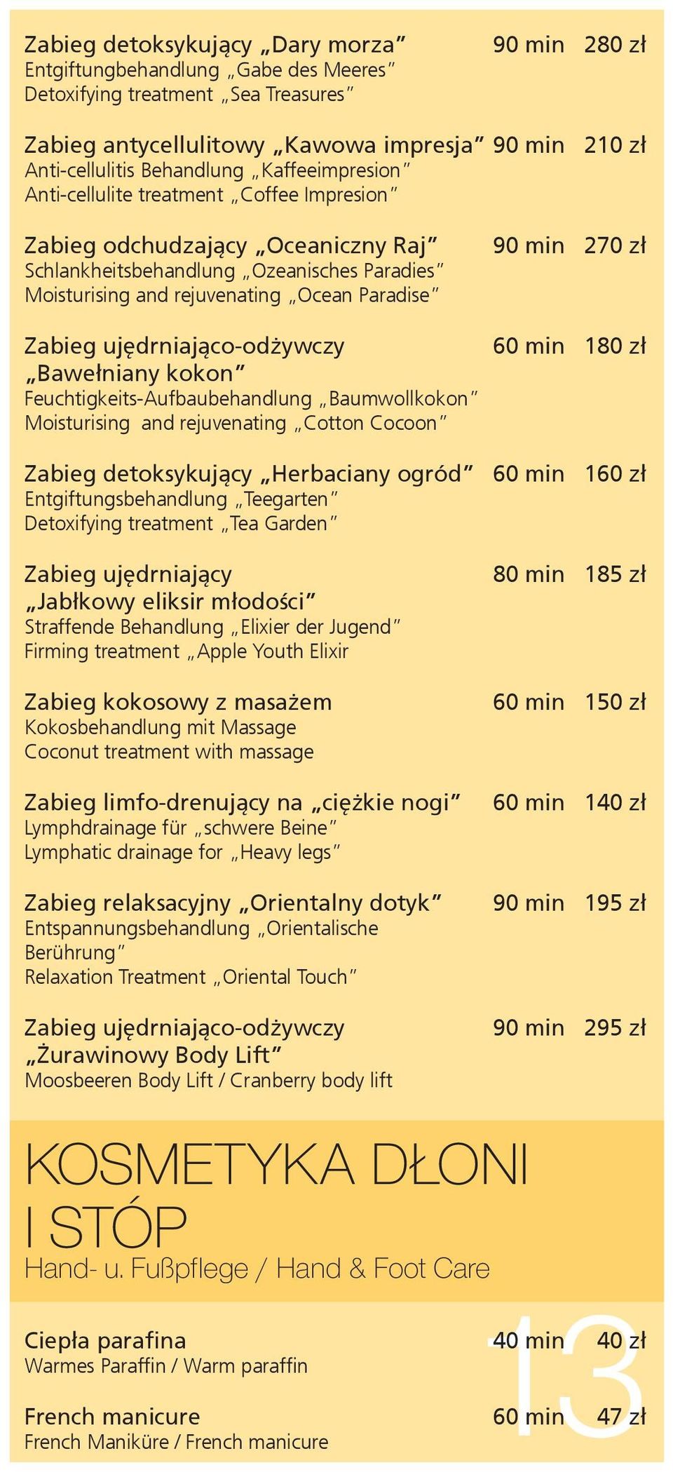 Zabieg ujędrniająco-odżywczy 60 min 180 zł Bawełniany kokon Feuchtigkeits-Aufbaubehandlung Baumwollkokon Moisturising and rejuvenating Cotton Cocoon Zabieg detoksykujący Herbaciany ogród 60 min 160