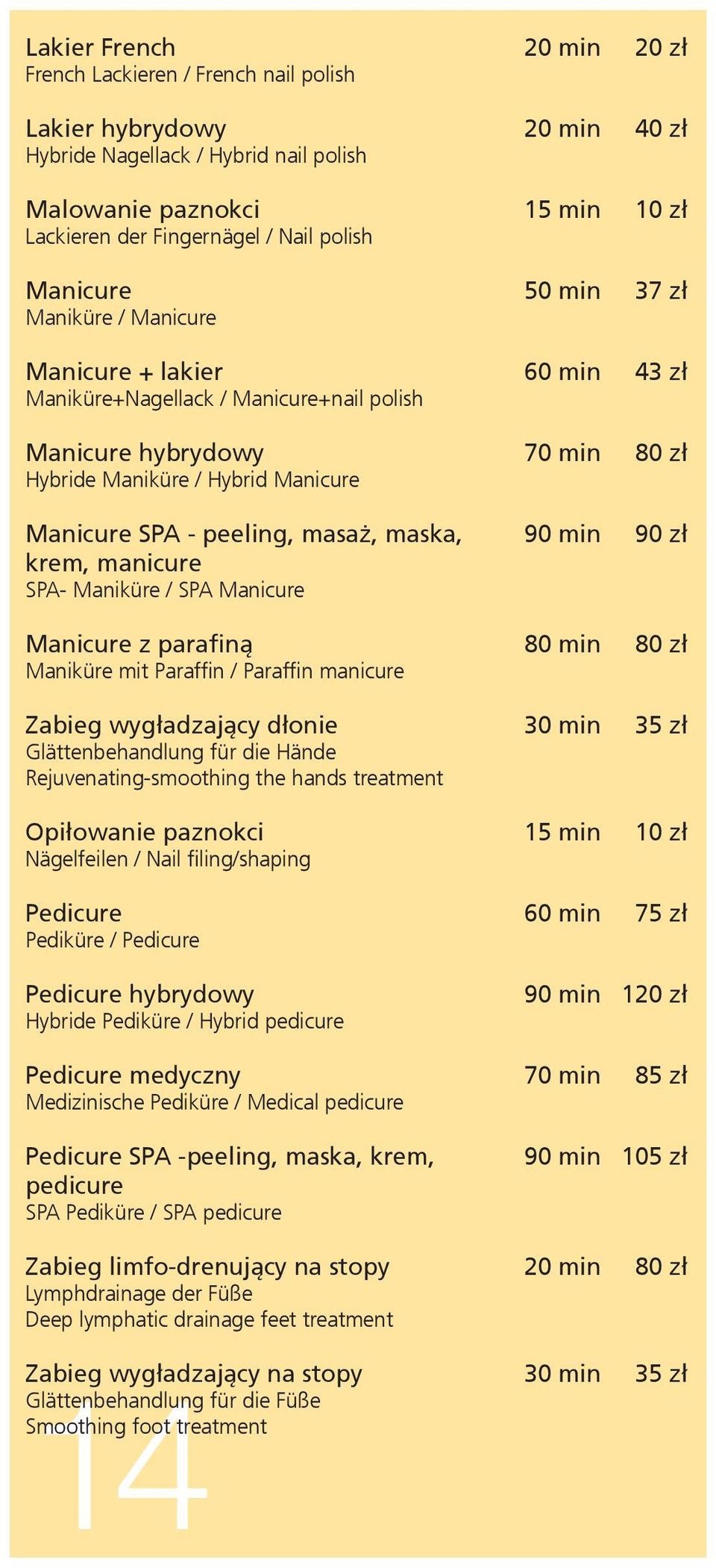 SPA - peeling, masaż, maska, 90 min 90 zł krem, manicure SPA- Maniküre / SPA Manicure Manicure z parafiną 80 min 80 zł Maniküre mit Paraffin / Paraffin manicure Zabieg wygładzający dłonie 30 min 35