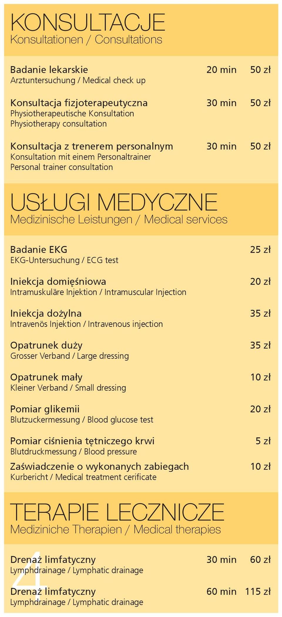 services Badanie EKG EKG-Untersuchung / ECG test Iniekcja domięśniowa Intramuskuläre Injektion / Intramuscular Injection Iniekcja dożylna Intravenös Injektion / Intravenous injection Opatrunek duży