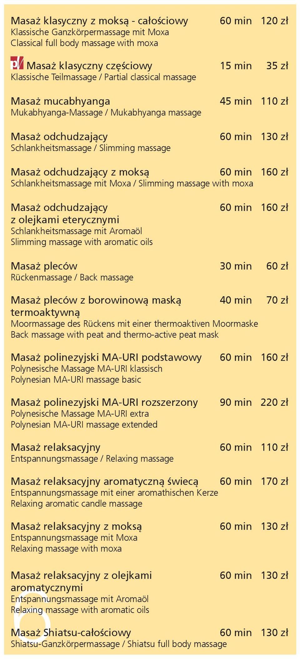 160 zł Schlankheitsmassage mit Moxa / Slimming massage with moxa Masaż odchudzający z olejkami eterycznymi Schlankheitsmassage mit Aromaöl Slimming massage with aromatic oils 60 min 160 zł Masaż