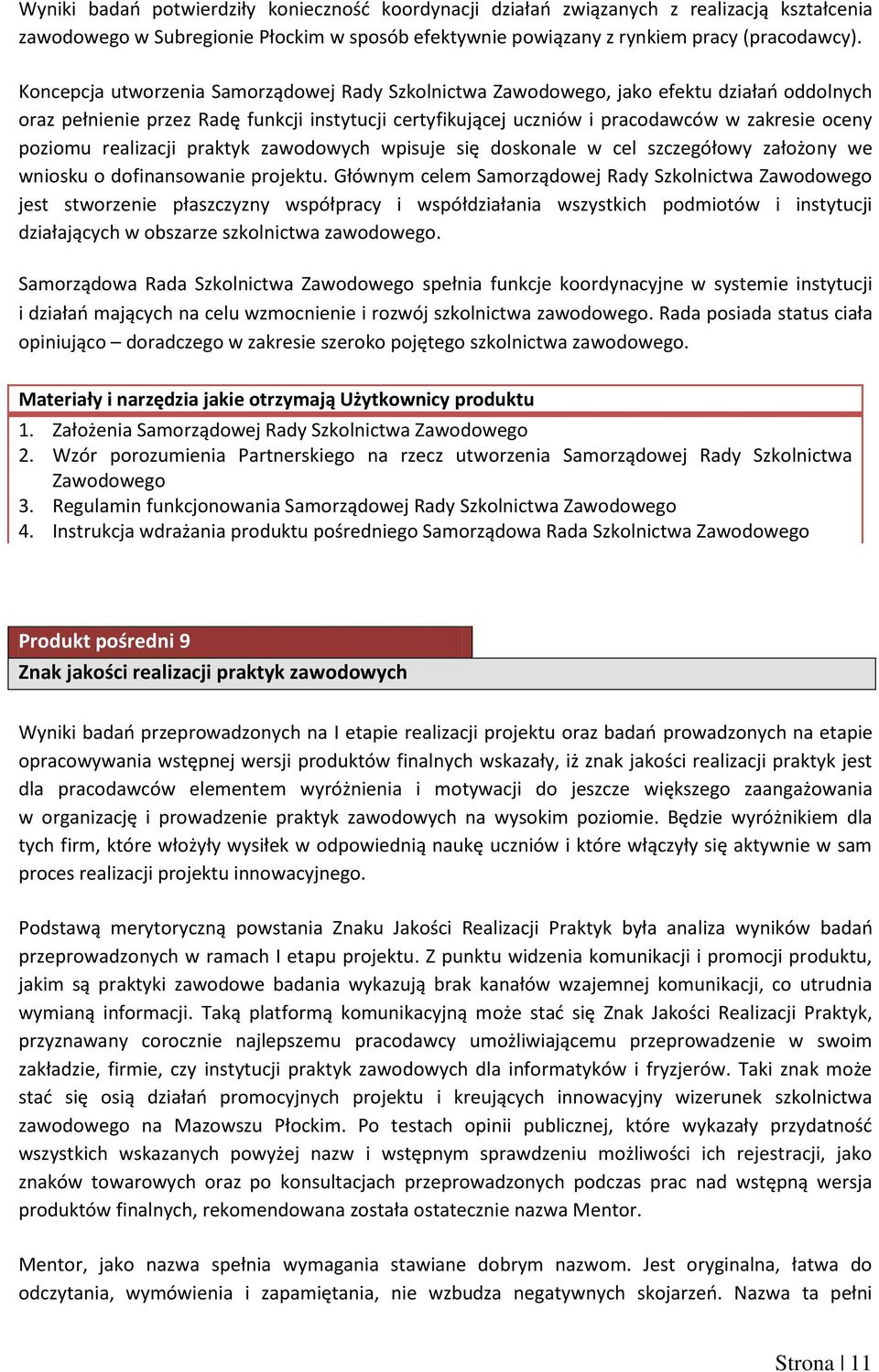 realizacji praktyk zawodowych wpisuje się doskonale w cel szczegółowy założony we wniosku o dofinansowanie projektu.