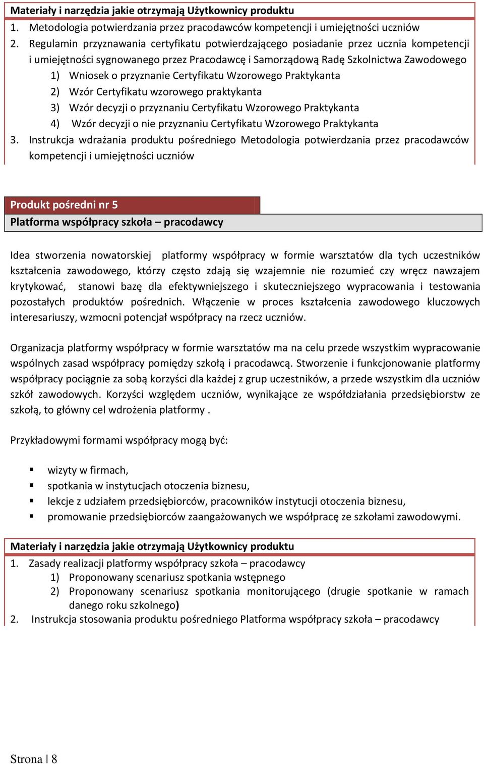 Certyfikatu Wzorowego Praktykanta 2) Wzór Certyfikatu wzorowego praktykanta 3) Wzór decyzji o przyznaniu Certyfikatu Wzorowego Praktykanta 4) Wzór decyzji o nie przyznaniu Certyfikatu Wzorowego