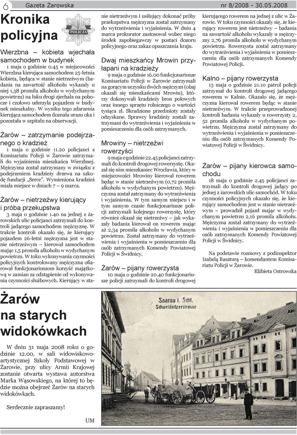 drogi zjechała na pobocze i czołowo uderzyła pojazdem w budynek mieszkalny. W wyniku tego zdarzenia kierująca samochodem doznała urazu oka i pozostała w szpitalu na obserwacji.