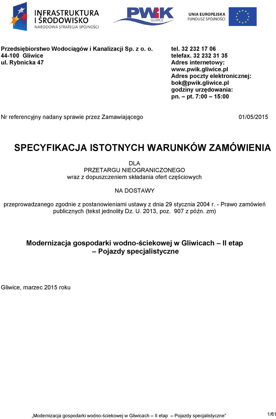 7:00 15:00 Nr referencyjny nadany sprawie przez Zamawiającego 01/05/2015 SPECYFIKACJA ISTOTNYCH WARUNKÓW ZAMÓWIENIA DLA PRZETARGU NIEOGRANICZONEGO wraz z dopuszczeniem składania ofert częściowych NA