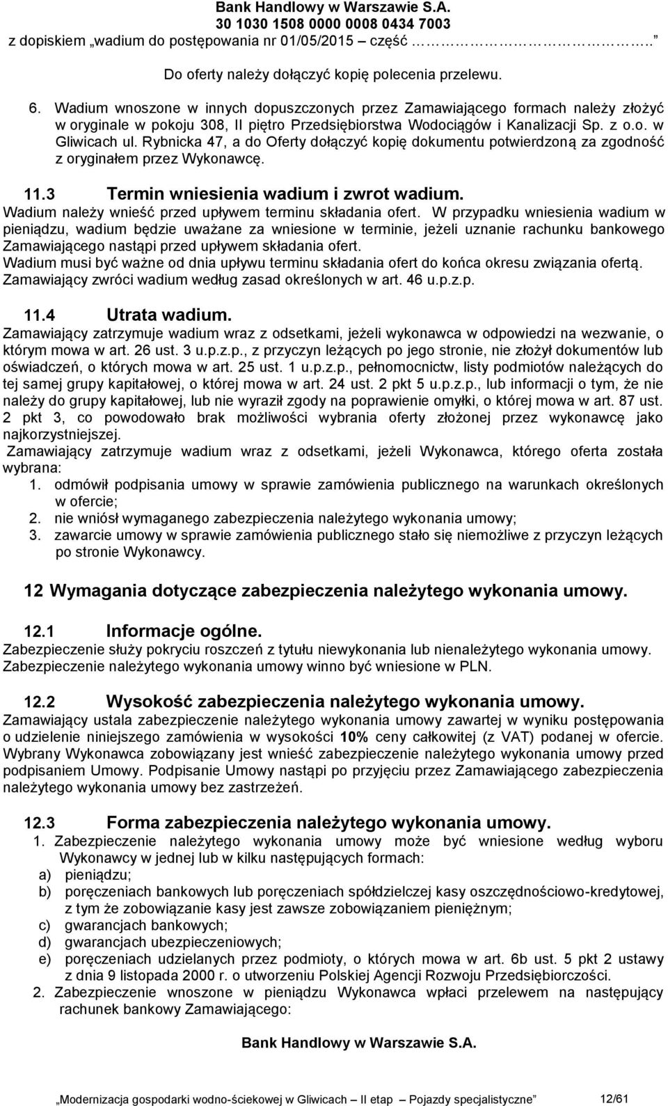 Rybnicka 47, a do Oferty dołączyć kopię dokumentu potwierdzoną za zgodność z oryginałem przez Wykonawcę. 11.3 Termin wniesienia wadium i zwrot wadium.