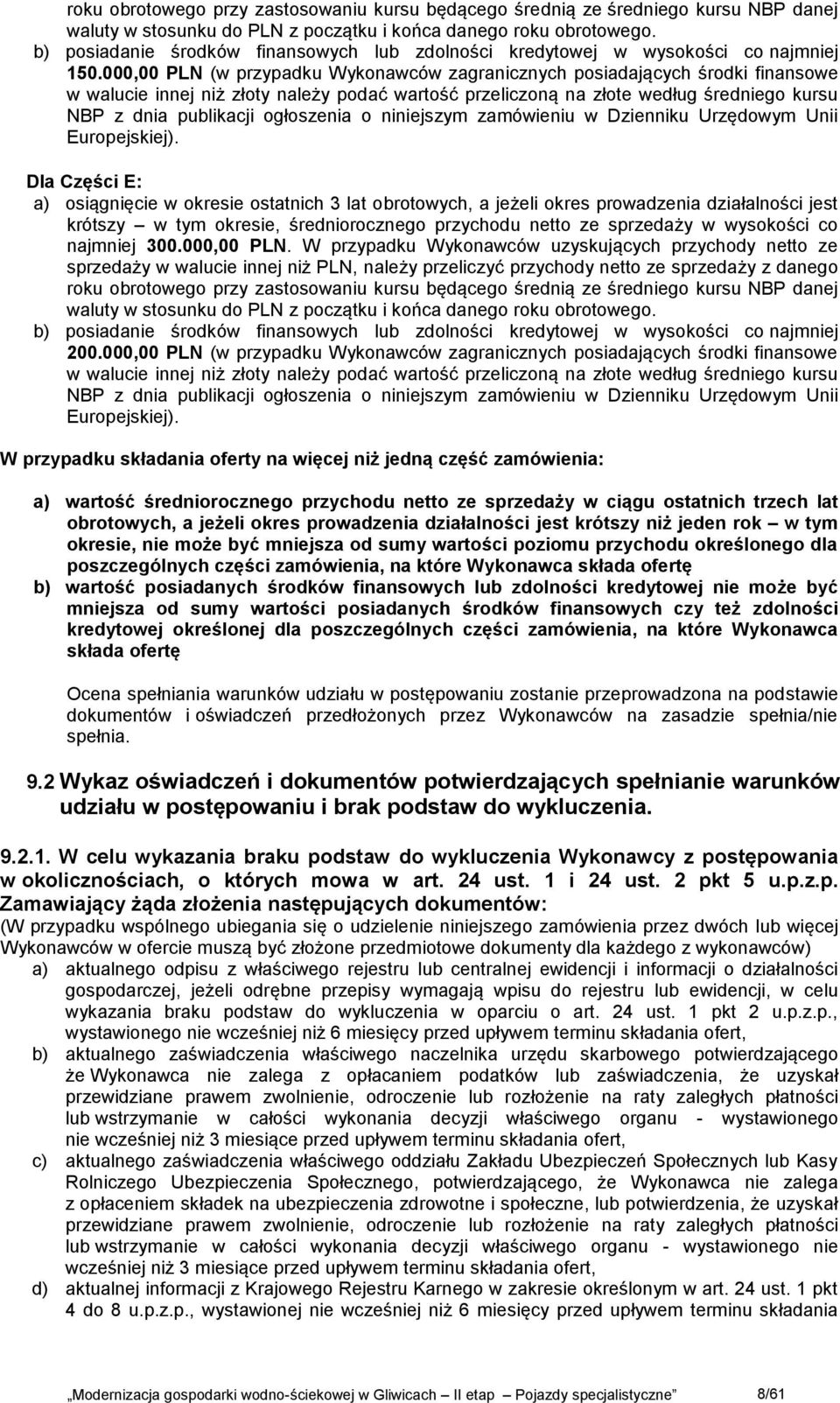 000,00 PLN (w przypadku Wykonawców zagranicznych posiadających środki finansowe w walucie innej niż złoty należy podać wartość przeliczoną na złote według średniego kursu NBP z dnia publikacji