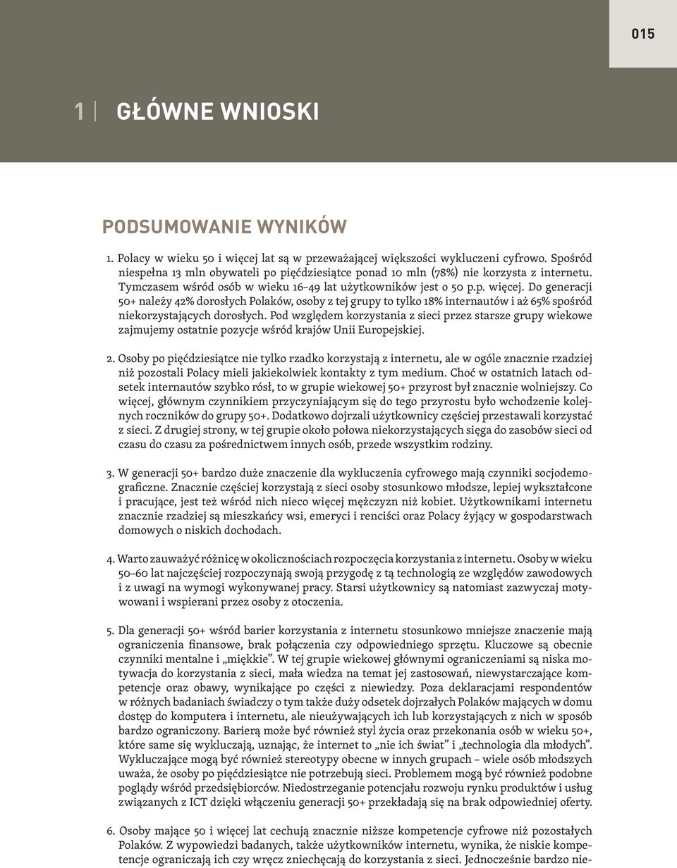 Tymczasem wśród osób w wieku 16-49 lat użytkowników jest o 50 p.p. więcej.