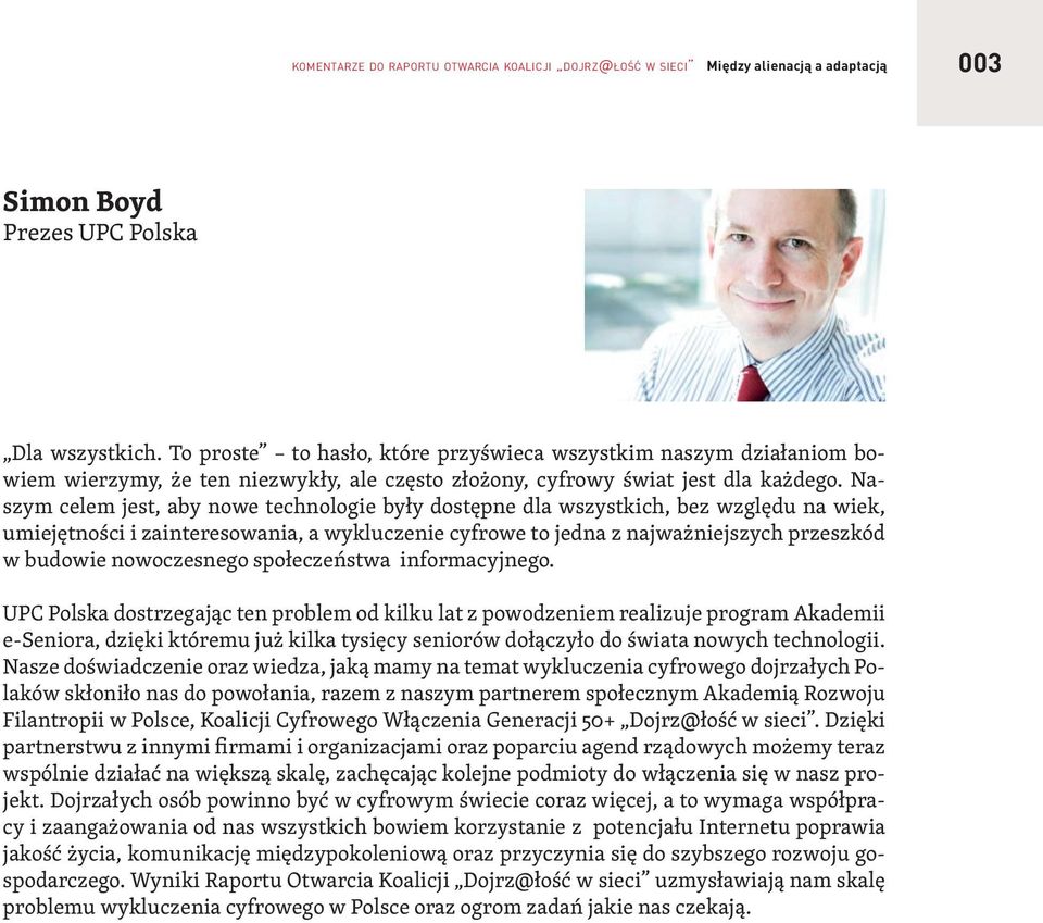 Naszym celem jest, aby nowe technologie były dostępne dla wszystkich, bez względu na wiek, umiejętności i zainteresowania, a wykluczenie cyfrowe to jedna z najważniejszych przeszkód w budowie