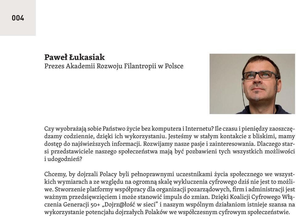 Dlaczego starsi przedstawiciele naszego społeczeństwa mają być pozbawieni tych wszystkich możliwości i udogodnień?