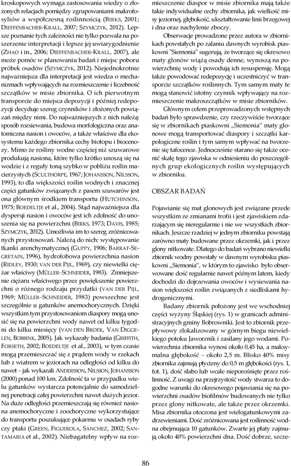 , 2006; DIEFFENBACHER-KRALL, 2007), ale może pomóc w planowaniu badań i miejsc poboru próbek osadów (SZYMCZYK, 2012).