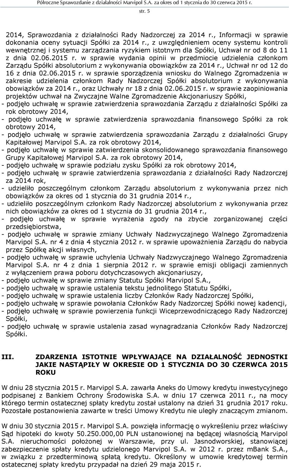 w sprawie wydania opinii w przedmiocie udzielenia członkom Zarządu Spółki absolutorium z wykonywania obowiązków za 2014 r., Uchwał nr od 12 do 16 z dnia 02.06.2015 r.