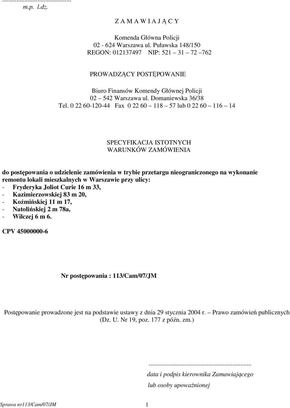 0 22 60-120-44 Fax 0 22 60 118 57 lub 0 22 60 116 14 SPECYFIKACJA ISTOTNYCH WARUNKÓW ZAMÓWIENIA do postępowania o udzielenie zamówienia w trybie przetargu nieograniczonego na wykonanie remontu lokali