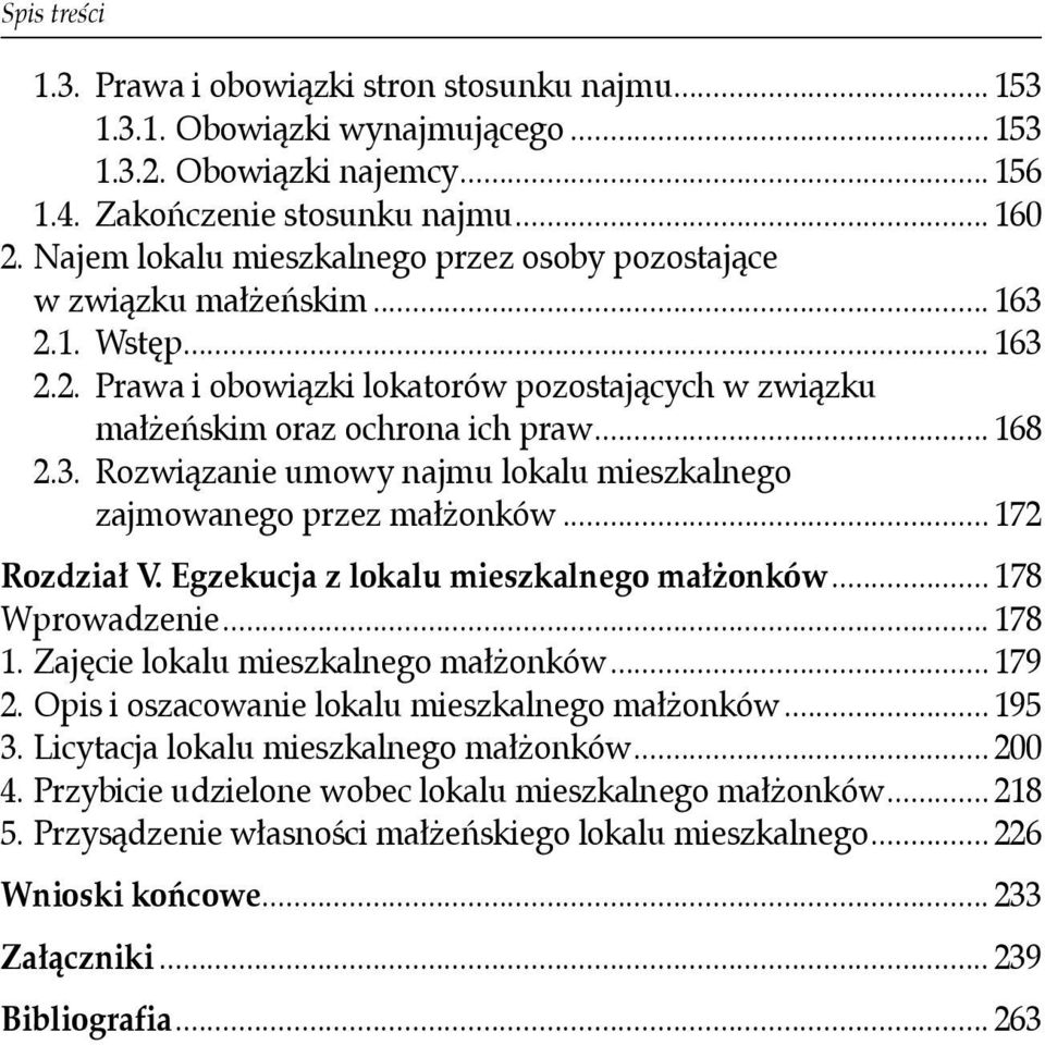 .. 172 Rozdział V. Egzekucja z lokalu mieszkalnego małżonków... 178 Wprowadzenie... 178 1. Zajęcie lokalu mieszkalnego małżonków... 179 2. Opis i oszacowanie lokalu mieszkalnego małżonków... 195 3.