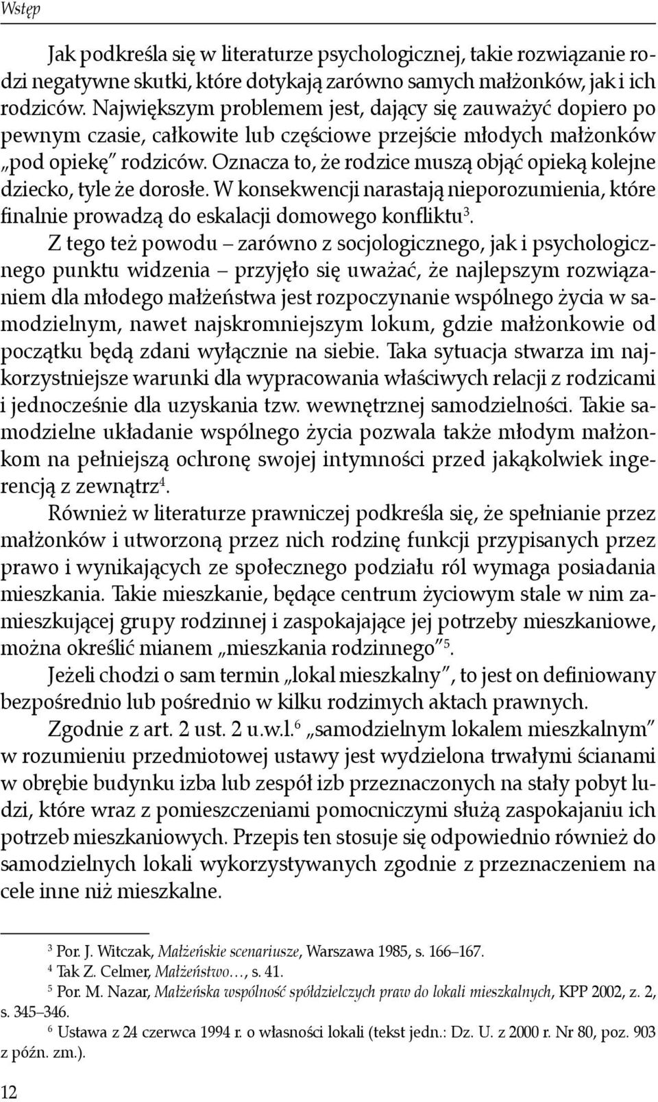 Oznacza to, że rodzice muszą objąć opieką kolejne dziecko, tyle że dorosłe. W konsekwencji narastają nieporozumienia, które finalnie prowadzą do eskalacji domowego konfliktu 3.