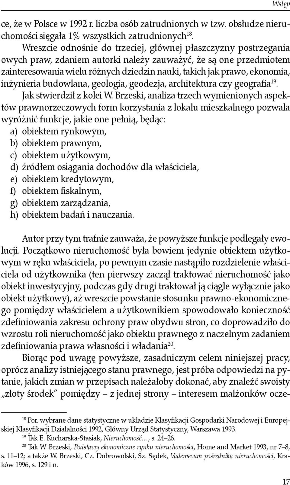 ekonomia, inżynieria budowlana, geologia, geodezja, architektura czy geografia 19. Jak stwierdził z kolei W.