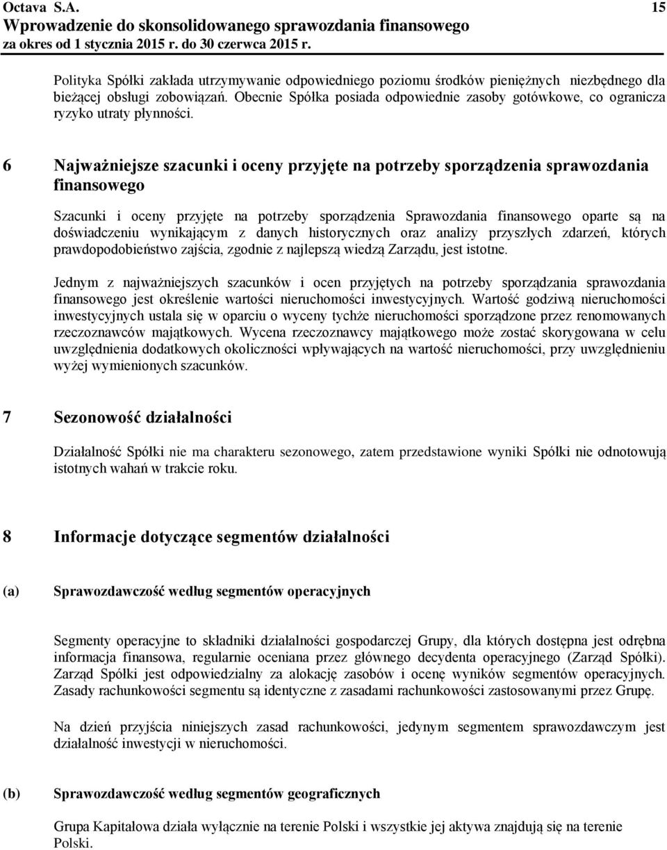 6 Najważniejsze szacunki i oceny przyjęte na potrzeby sporządzenia sprawozdania finansowego Szacunki i oceny przyjęte na potrzeby sporządzenia Sprawozdania finansowego oparte są na doświadczeniu