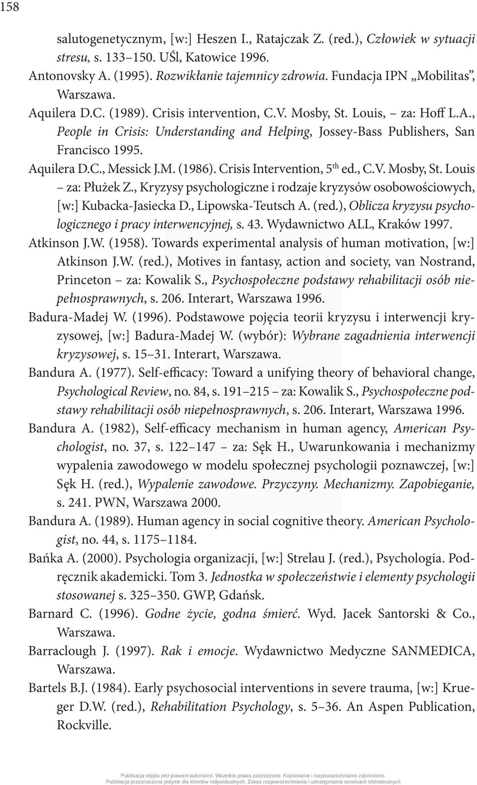 Aquilera D.C., Messick J.M. (1986). Crisis Intervention, 5 th ed., C.V. Mosby, St. Louis za: Płużek Z., Kryzysy psychologiczne i rodzaje kryzysów osobowościowych, [w:] Kubacka-Jasiecka D.