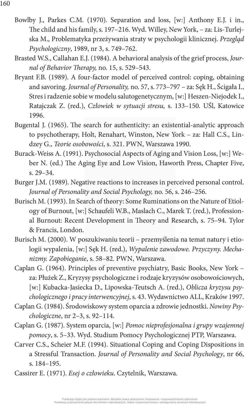 A behavioral analysis of the grief process, Journal of Behavior Therapy, no. 15, s. 529 543. Bryant F.B. (1989). A four-factor model of perceived control: coping, obtaining and savoring.