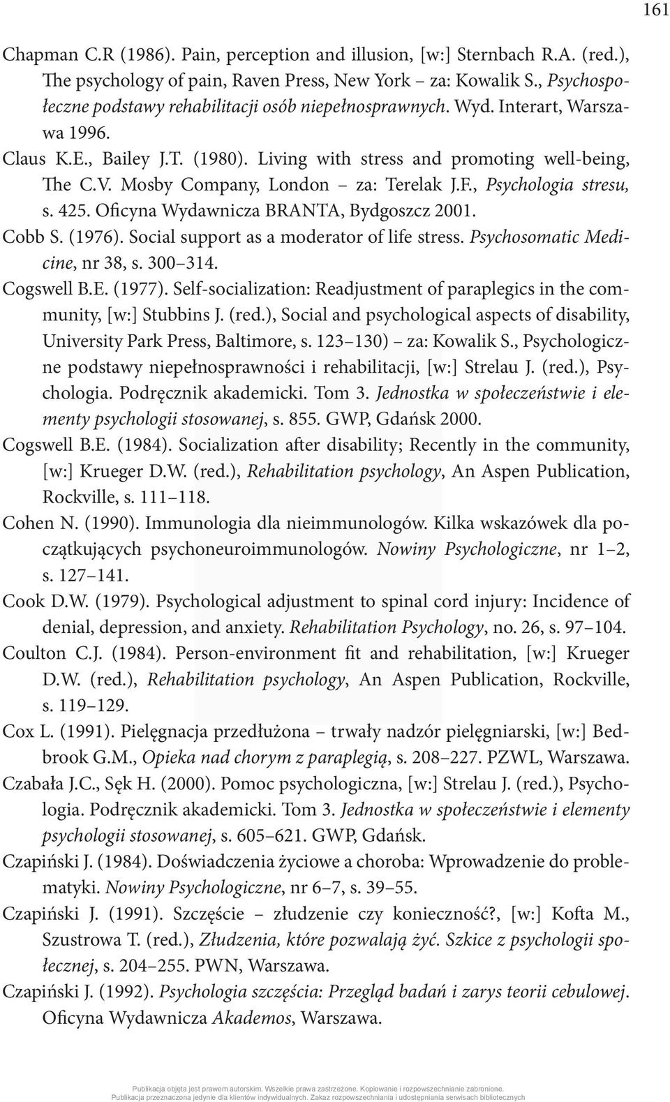 Mosby Company, London za: Terelak J.F., Psychologia stresu, s. 425. Oficyna Wydawnicza BRANTA, Bydgoszcz 2001. Cobb S. (1976). Social support as a moderator of life stress.