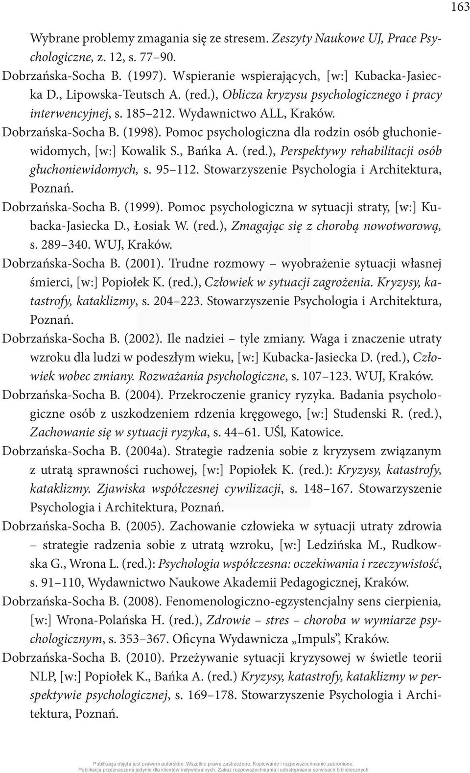 Pomoc psychologiczna dla rodzin osób głuchoniewidomych, [w:] Kowalik S., Bańka A. (red.), Perspektywy rehabilitacji osób głuchoniewidomych, s. 95 112.