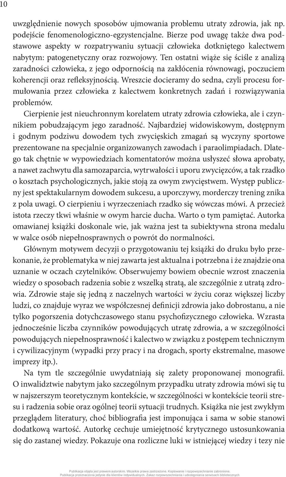 Ten ostatni wiąże się ściśle z analizą zaradności człowieka, z jego odpornością na zakłócenia równowagi, poczuciem koherencji oraz refleksyjnością.