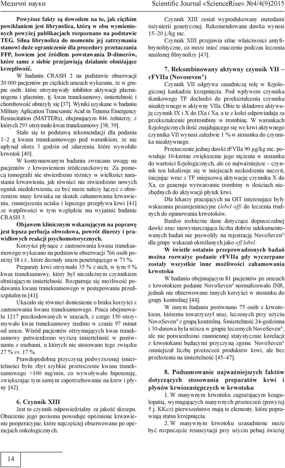 krzepliwość. W badaniu CRASH 2 na podstawie obserwacji 20 000 pacjentów po ciężkich urazach wykazano, że w grupie osób, które otrzymywały inhibitor aktywacji plazminogenu i plazminy, tj.