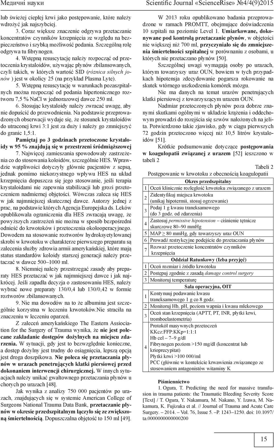 Wstępną resuscytację należy rozpocząć od przetoczenia krystaloidów, używając płynów zbilansowanych, czyli takich, w których wartość SID (róznica silnych jonów ) jest w okolicy 25 (na przykład Plasma