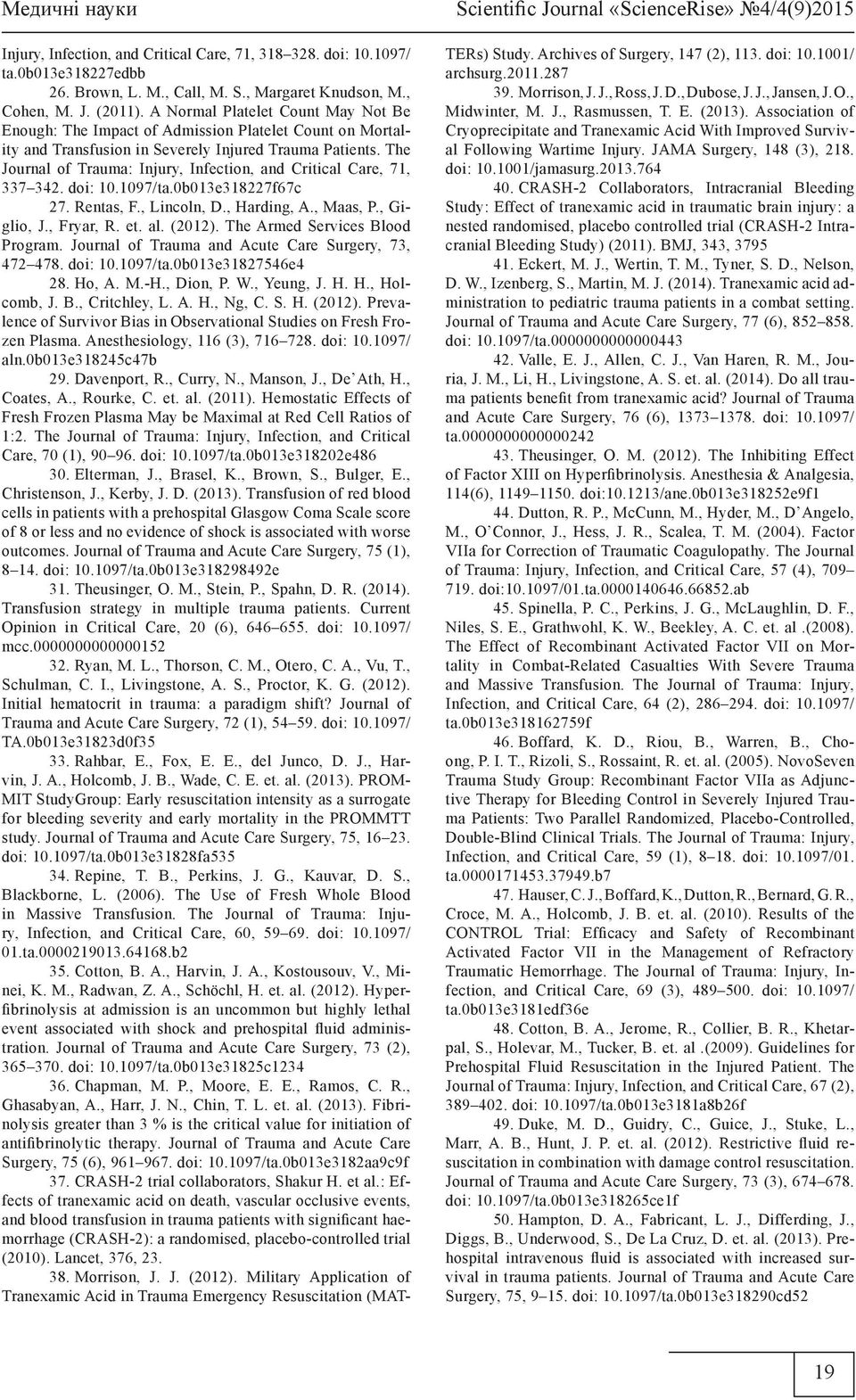 The Journal of Trauma: Injury, Infection, and Critical Care, 71, 337 342. doi: 10.1097/ta.0b013e318227f67c 27. Rentas, F., Lincoln, D., Harding, A., Maas, P., Giglio, J., Fryar, R. et. al. (2012).