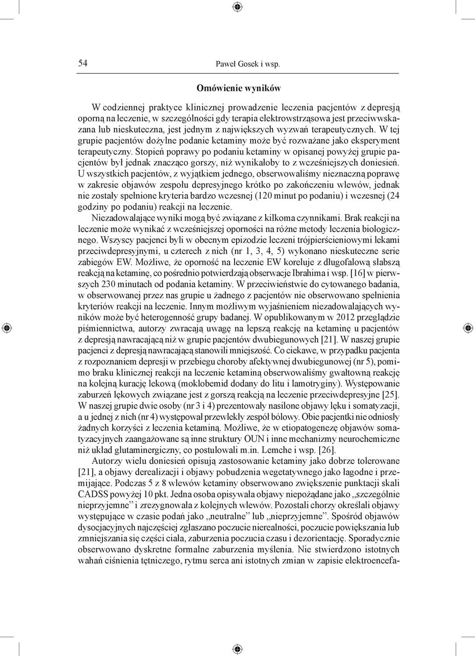 jest jednym z największych wyzwań terapeutycznych. W tej grupie pacjentów dożylne podanie ketaminy może być rozważane jako eksperyment terapeutyczny.