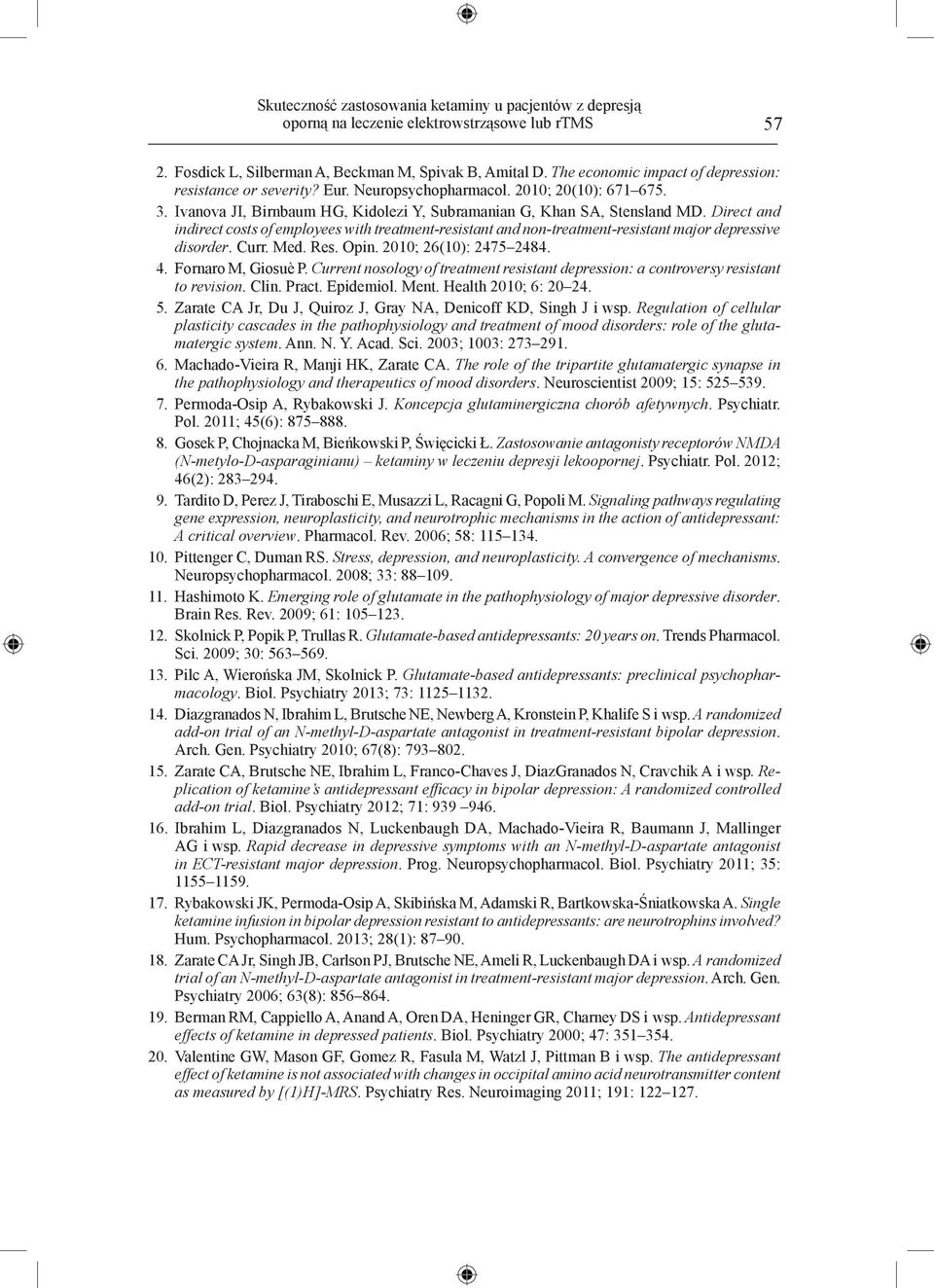 Direct and indirect costs of employees with treatment-resistant and non-treatment-resistant major depressive disorder. Curr. Med. Res. Opin. 2010; 26(10): 2475 2484. 4. Fornaro M, Giosuè P.