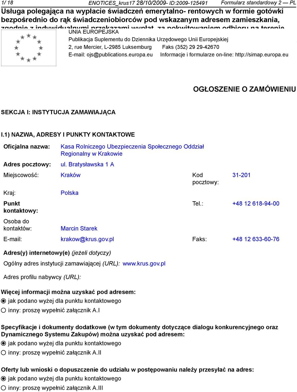 1) NAZWA, ADRESY I PUNKTY KONTAKTOWE Oficjalna nazwa: Adres pocztowy: Kasa Rolniczego Ubezpieczenia Społecznego Oddział Regionalny w Krakowie ul.