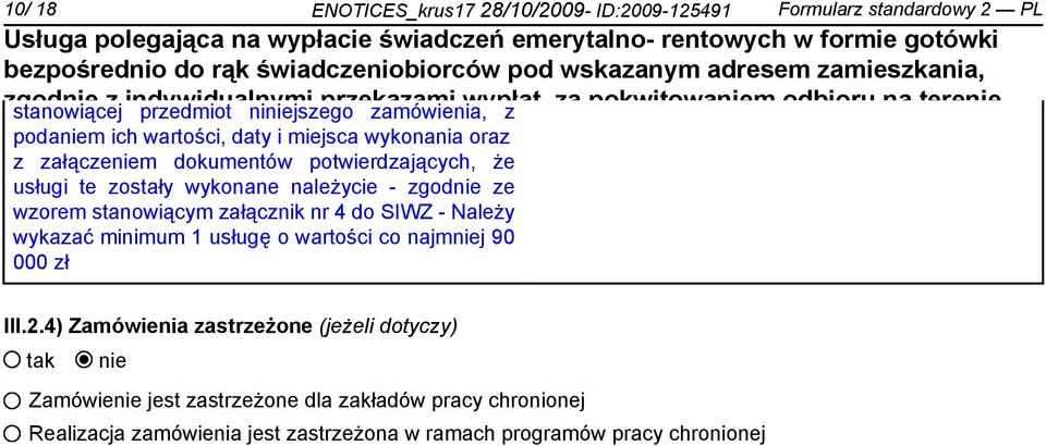 te zostały wykonane należycie - zgod ze wzorem stanowiącym załącznik nr 4 do SIWZ - Należy wykazać minimum 1 usługę o wartości co najmj 90 000 zł III.2.