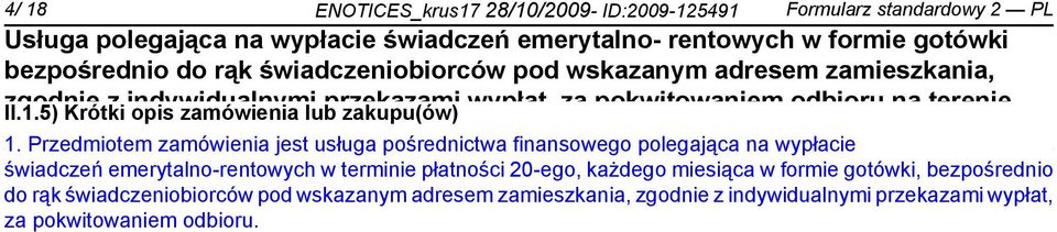 termi płatności 20-ego, każdego miesiąca w formie gotówki, bezpośrednio do rąk świadczeniobiorców pod wskazanym