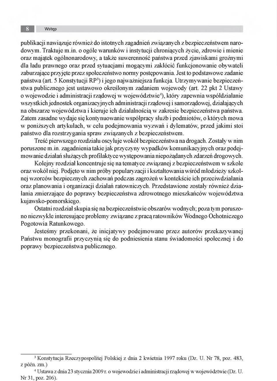 zakłócić funkcjonowanie obywateli zaburzające przyjęte przez społeczeństwo normy postępowania. Jest to podstawowe zadanie państwa (art. 5 Konstytucji RP3) i jego najważniejsza funkcja.