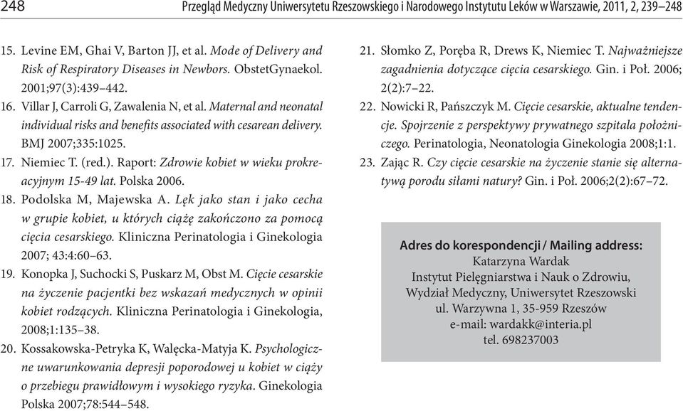 Maternal and neonatal individual risks and benefits associated with cesarean delivery. BMJ 2007;335:1025. 17. Niemiec T. (red.). Raport: Zdrowie kobiet w wieku prokreacyjnym 15-49 lat. Polska 2006.