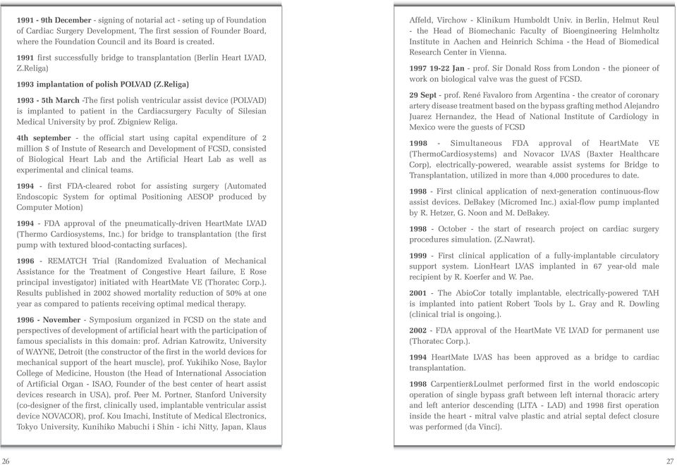 Religa) 1993-5th March -The first polish ventricular assist device (POLVAD) is implanted to patient in the Cardiacsurgery Faculty of Silesian Medical University by prof. Zbigniew Religa.