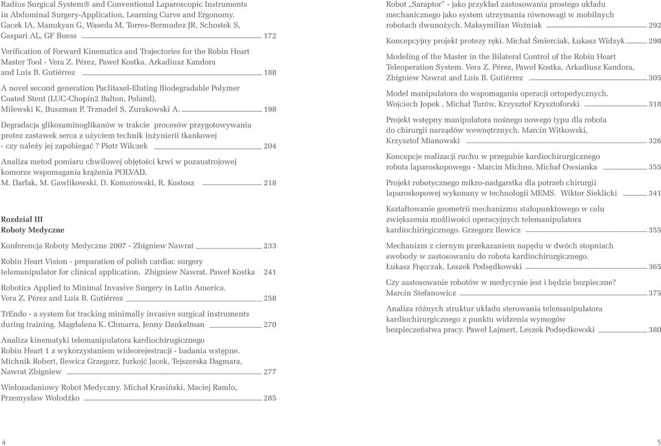 Pérez, Paweł Kostka, Arkadiusz Kandora and Luis B. Gutiérrez 188 A novel second generation Paclitaxel-Eluting Biodegradable Polymer Coated Stent (LUC-Chopin2 Balton, Poland).