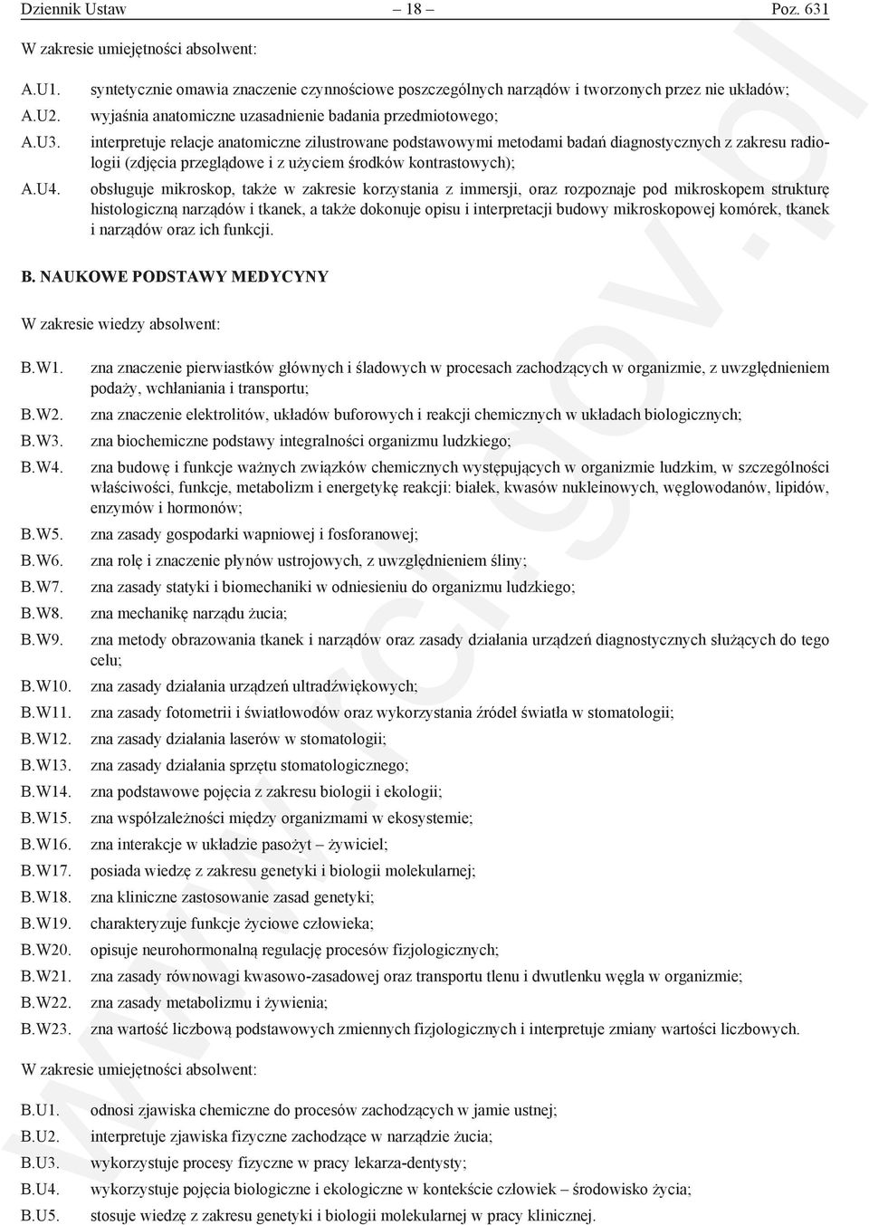 zilustrowane podstawowymi metodami badań diagnostycznych z zakresu radiologii (zdjęcia przeglądowe i z użyciem środków kontrastowych); obsługuje mikroskop, także w zakresie korzystania z immersji,