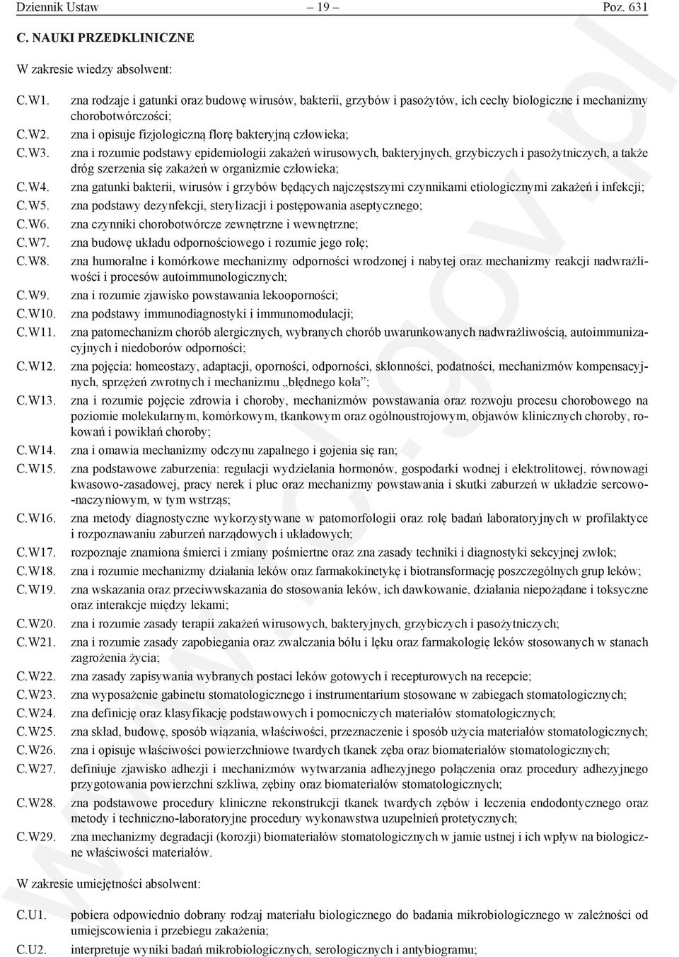 zna rodzaje i gatunki oraz budowę wirusów, bakterii, grzybów i pasożytów, ich cechy biologiczne i mechanizmy chorobotwórczości; zna i opisuje fizjologiczną florę bakteryjną człowieka; zna i rozumie