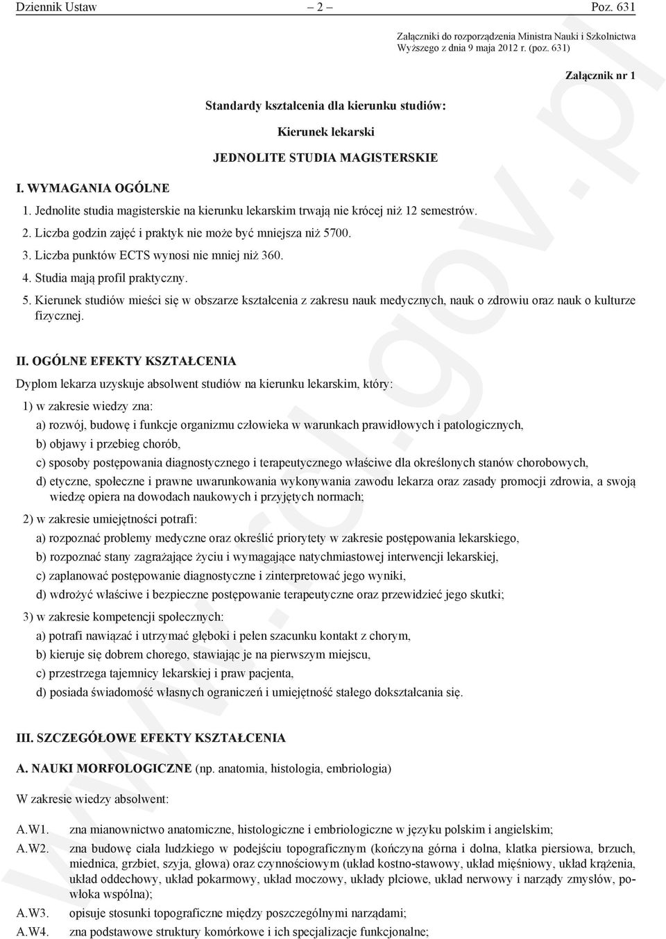 Liczba punktów ECTS wynosi nie mniej niż 360. 4. Studia mają profil praktyczny. Załączniki do rozporządzenia Ministra Nauki i Szkolnictwa Wyższego z dnia 9 maja 2012 r. (poz. 631) Załącznik nr 1 5.