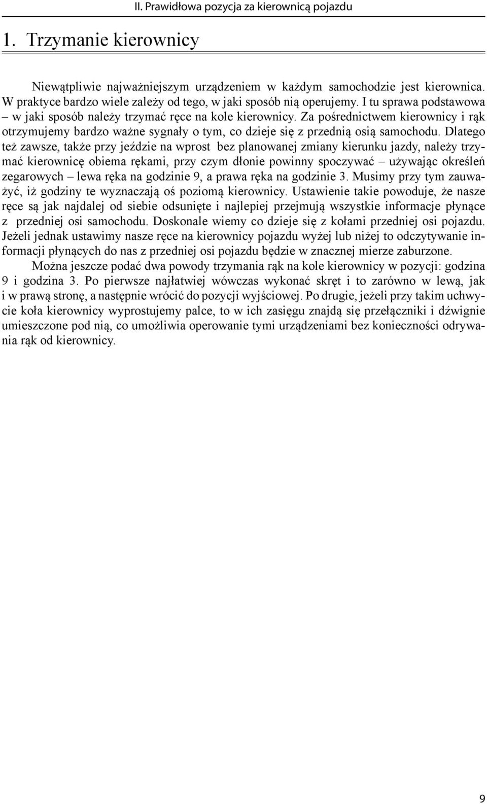 Za pośrednictwem kierownicy i rąk otrzymujemy bardzo ważne sygnały o tym, co dzieje się z przednią osią samochodu.