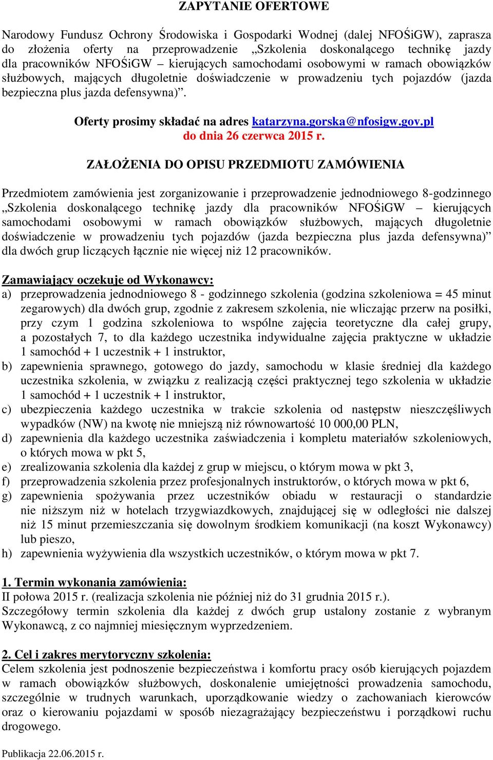 NFOŚiGW kierujących samochodami osobowymi w ramach obowiązków służbowych, mających długoletnie doświadczenie w prowadzeniu tych pojazdów (jazda bezpieczna plus jazda defensywna).