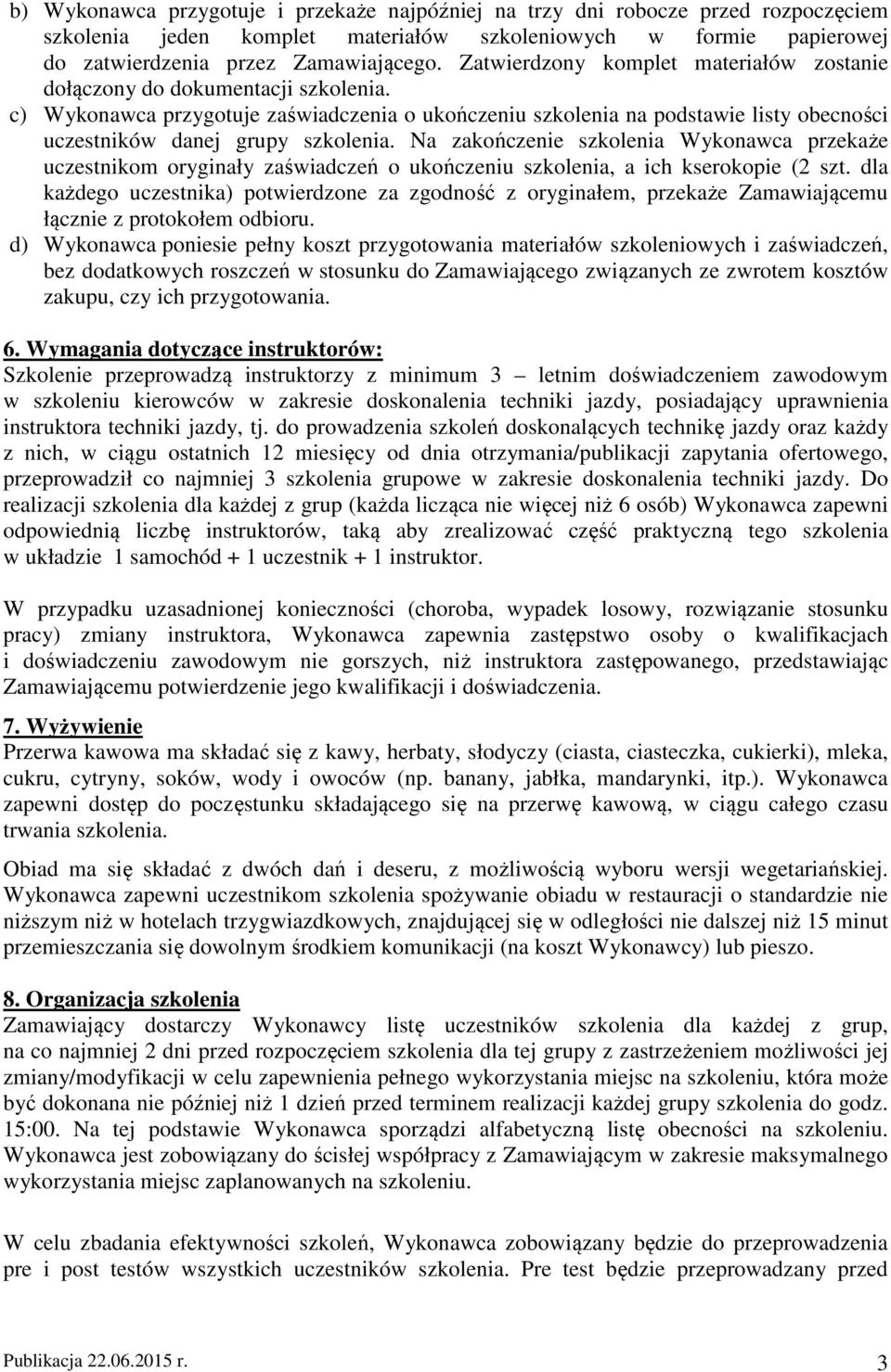 c) Wykonawca przygotuje zaświadczenia o ukończeniu szkolenia na podstawie listy obecności uczestników danej grupy szkolenia.