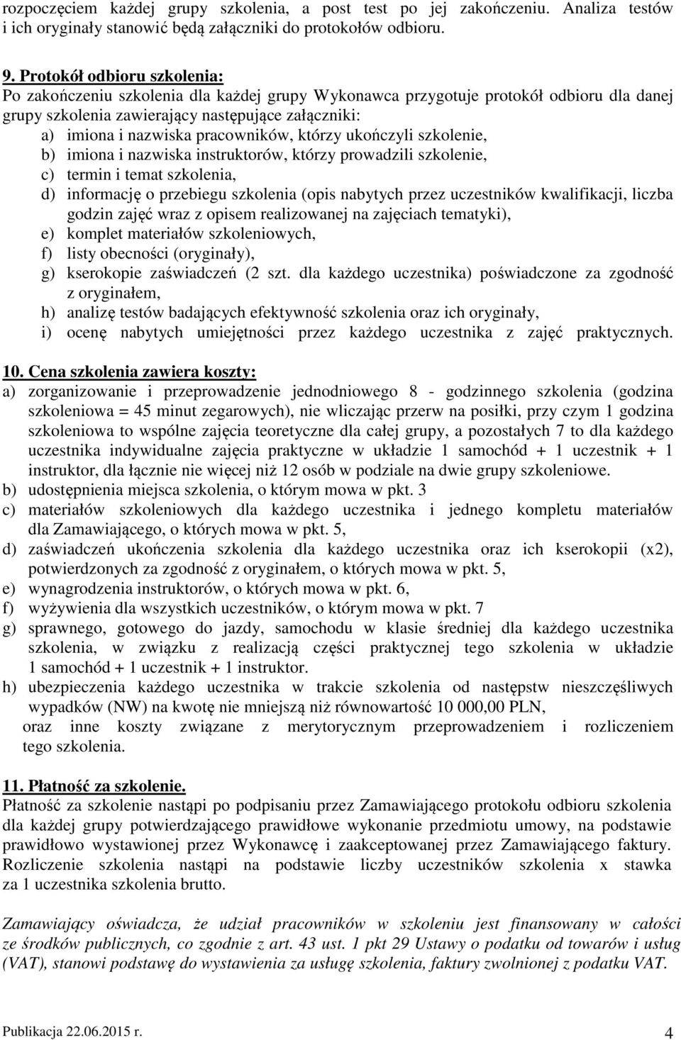 pracowników, którzy ukończyli szkolenie, b) imiona i nazwiska instruktorów, którzy prowadzili szkolenie, c) termin i temat szkolenia, d) informację o przebiegu szkolenia (opis nabytych przez