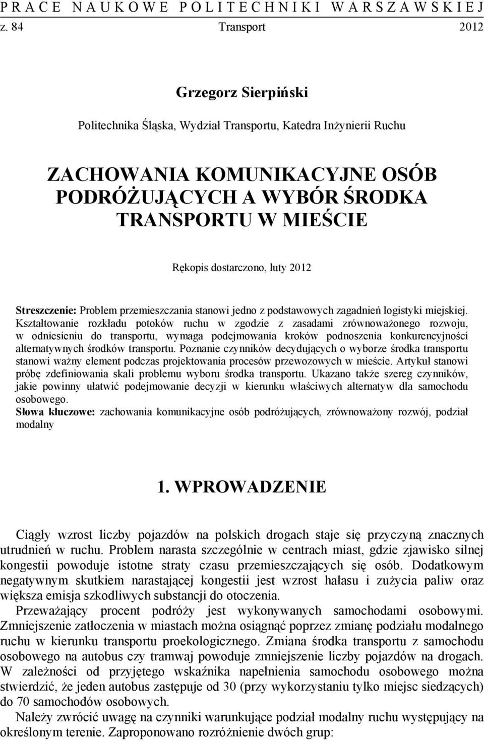 dostarczono, luty 2012 Streszczenie: Problem przemieszczania stanowi jedno z podstawowych zagadnień logistyki miejskiej.