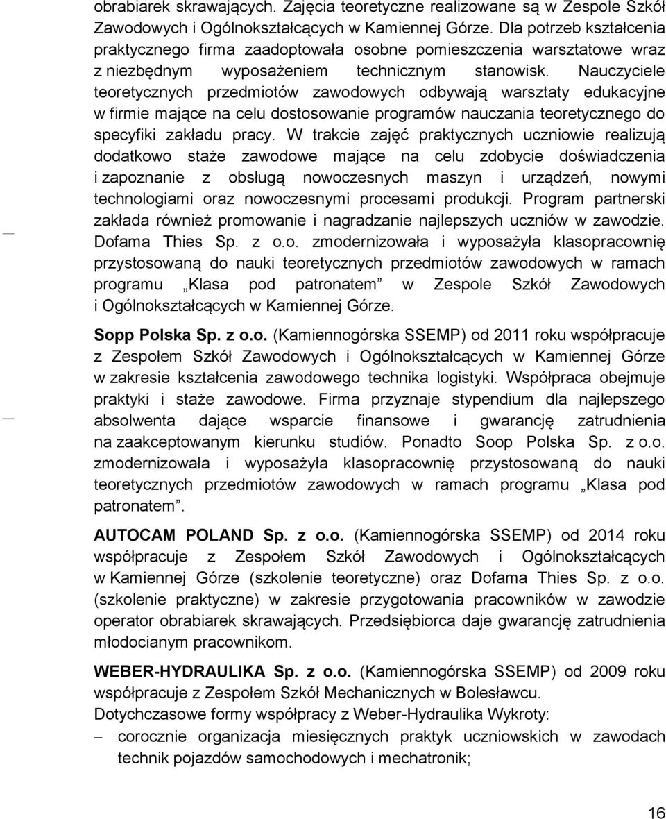 Nauczyciele teoretycznych przedmiotów zawodowych odbywają warsztaty edukacyjne w firmie mające na celu dostosowanie programów nauczania teoretycznego do specyfiki zakładu pracy.