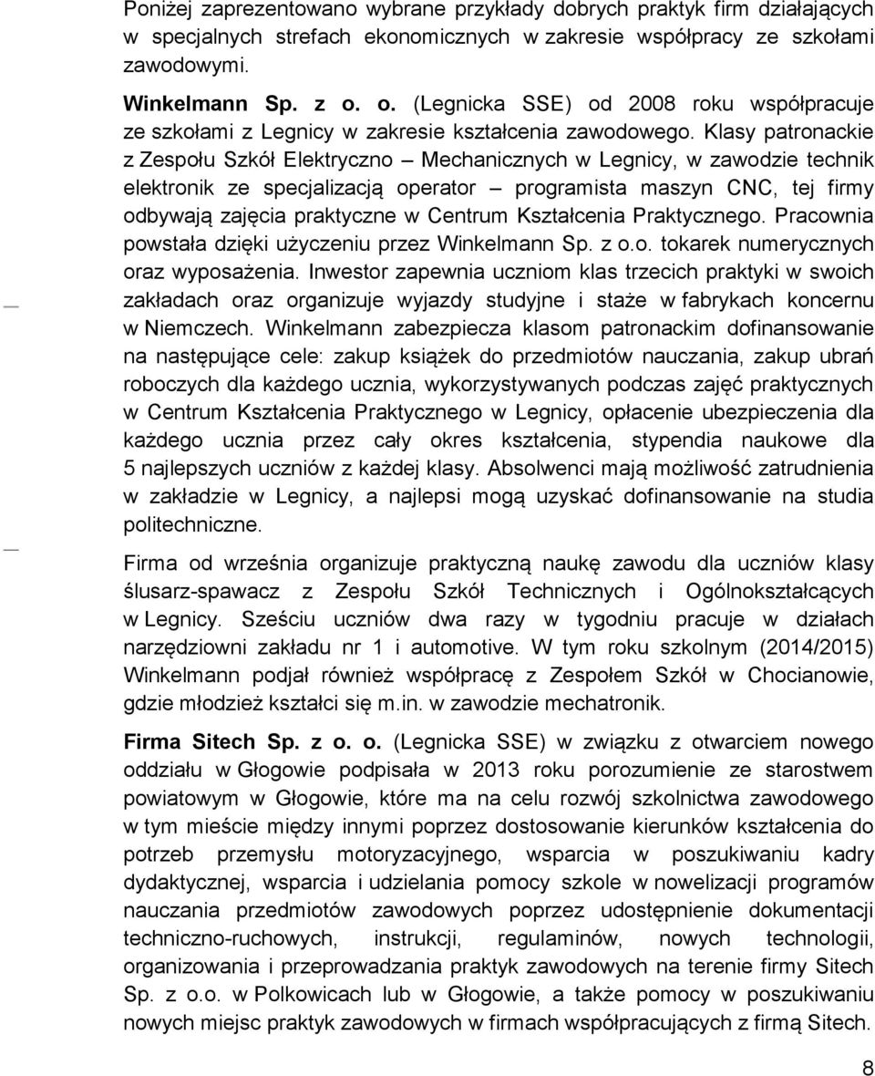 Klasy patronackie z Zespołu Szkół Elektryczno Mechanicznych w Legnicy, w zawodzie technik elektronik ze specjalizacją operator programista maszyn CNC, tej firmy odbywają zajęcia praktyczne w Centrum