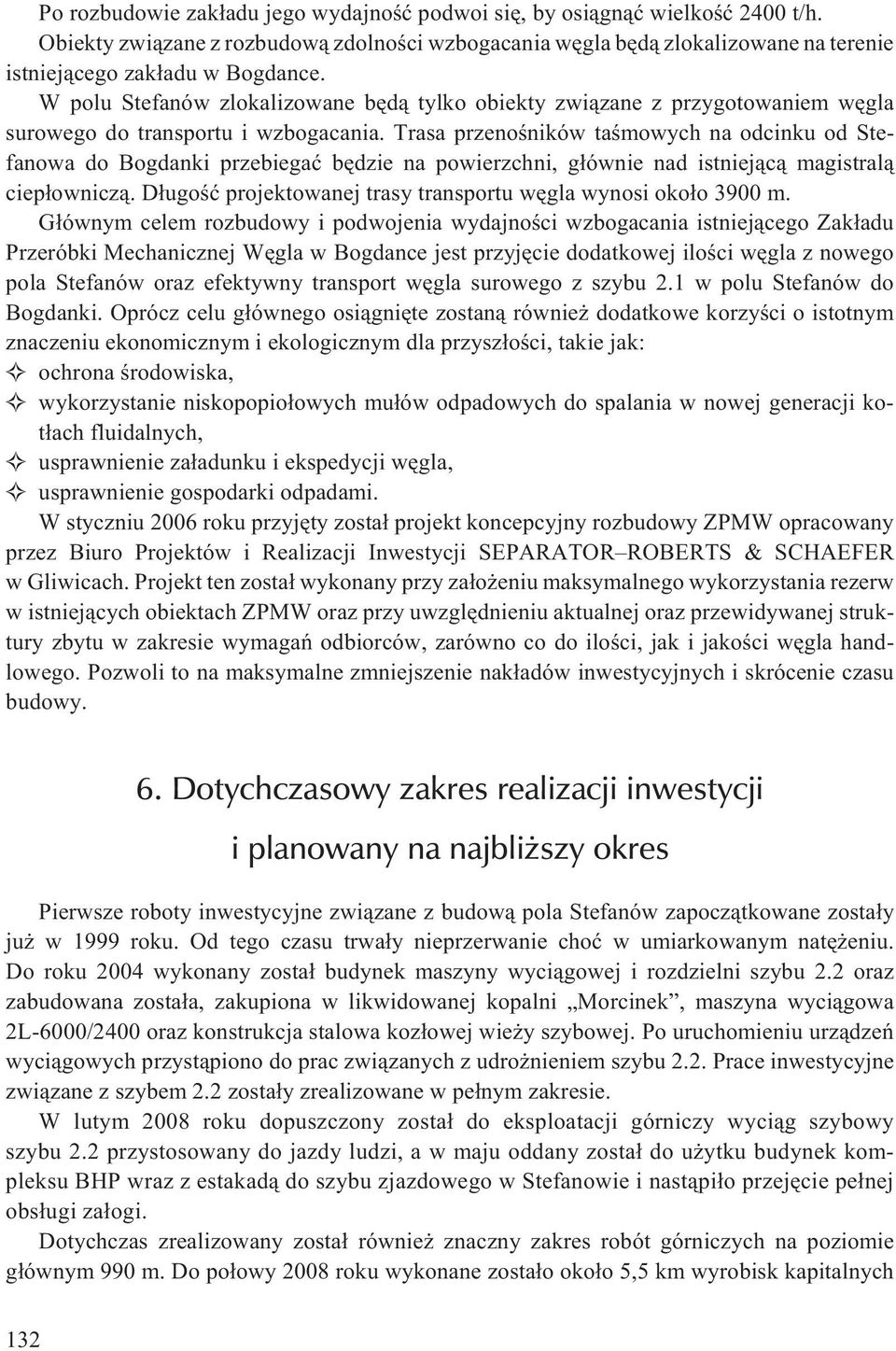 Trasa przenoœników taœmowych na odcinku od Stefanowa do Bogdanki przebiegaæ bêdzie na powierzchni, g³ównie nad istniej¹c¹ magistral¹ ciep³ownicz¹.