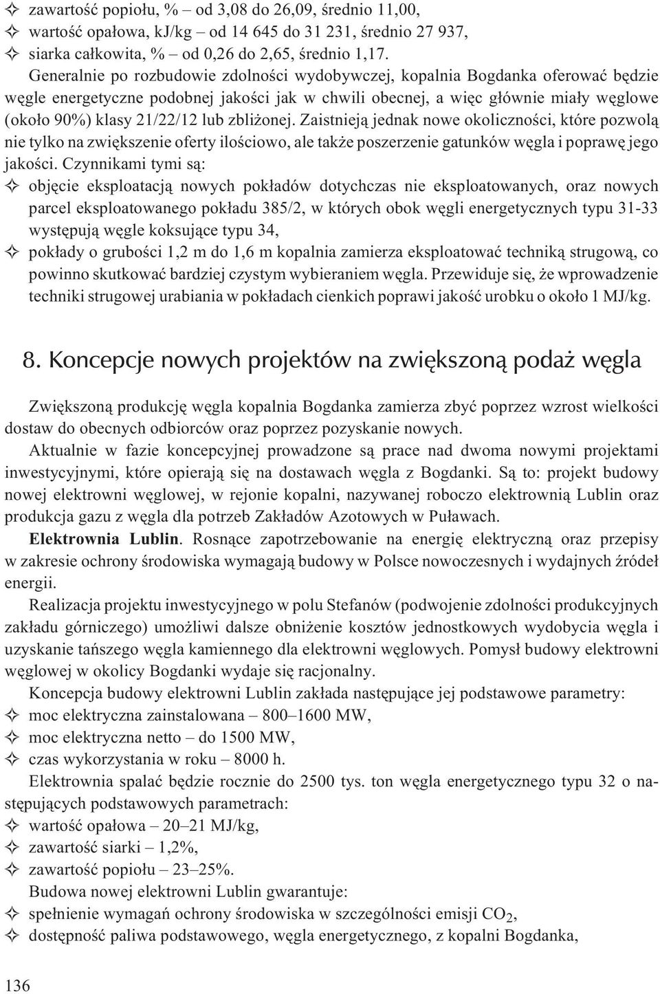 zbli onej. Zaistniej¹ jednak nowe okolicznoœci, które pozwol¹ nie tylko na zwiêkszenie oferty iloœciowo, ale tak e poszerzenie gatunków wêgla i poprawê jego jakoœci.