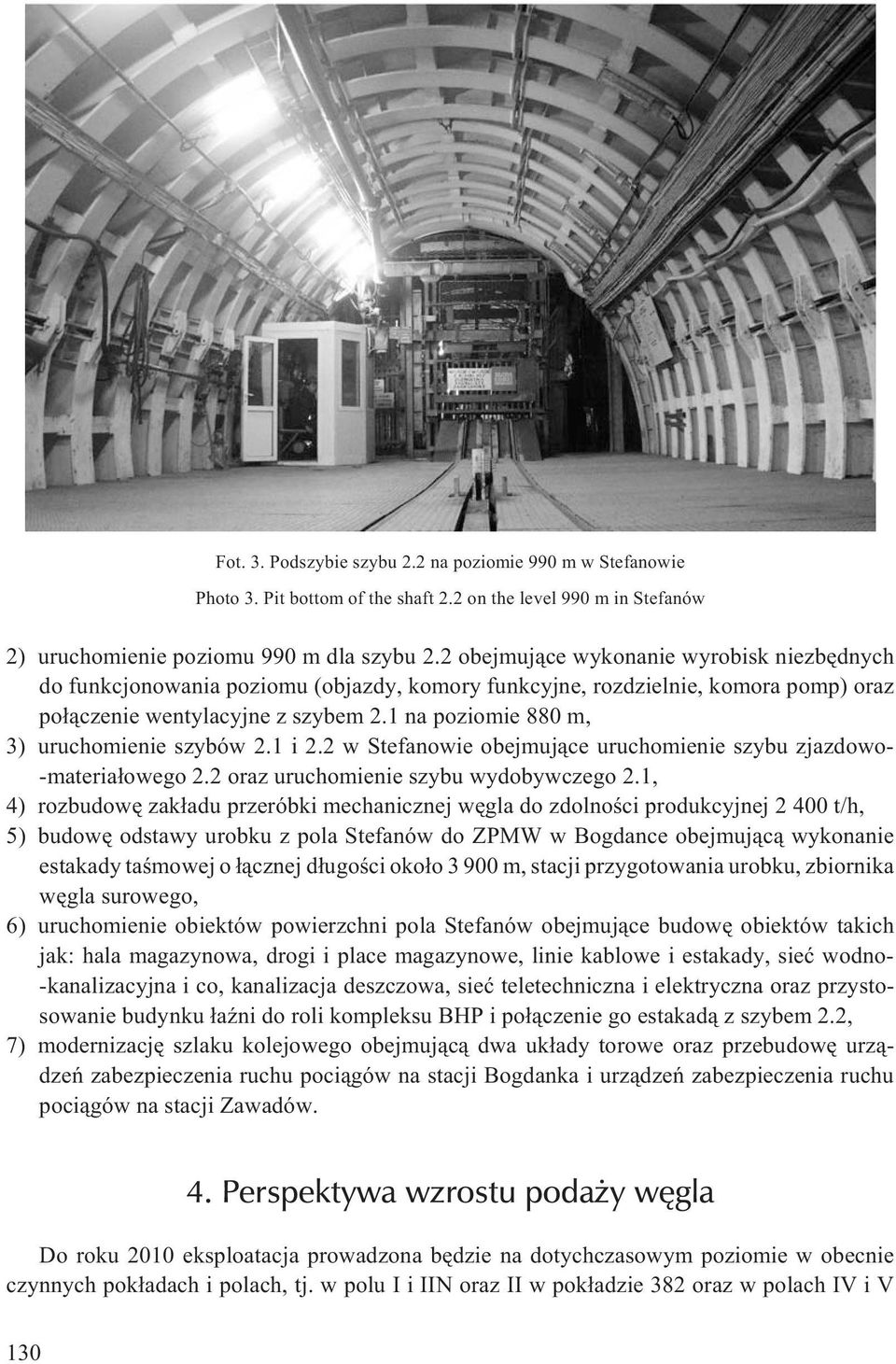 1 na poziomie 880 m, 3) uruchomienie szybów 2.1 i 2.2 w Stefanowie obejmuj¹ce uruchomienie szybu zjazdowo- -materia³owego 2.2 oraz uruchomienie szybu wydobywczego 2.